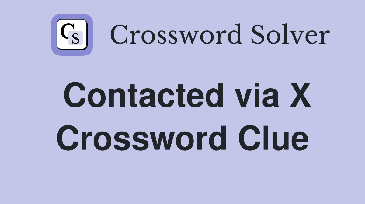 Contacted via X Crossword Clue