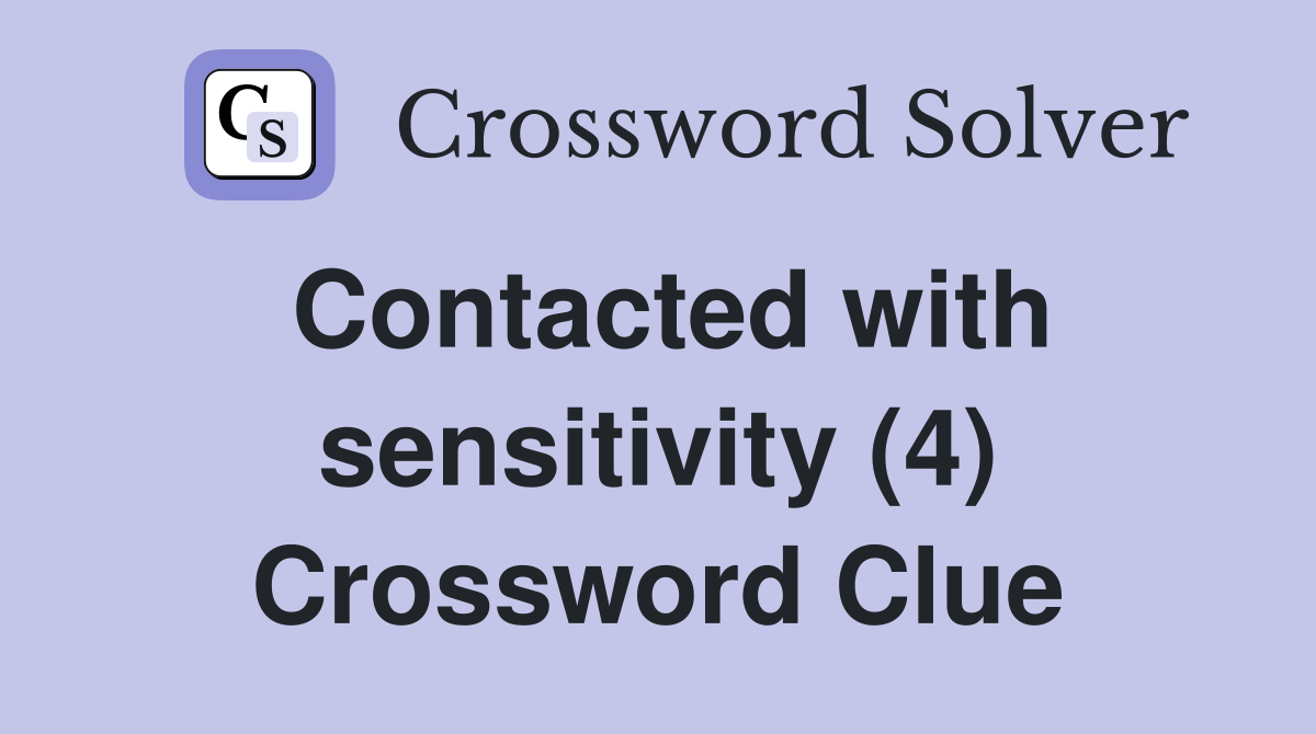Contacted with sensitivity (4) Crossword Clue