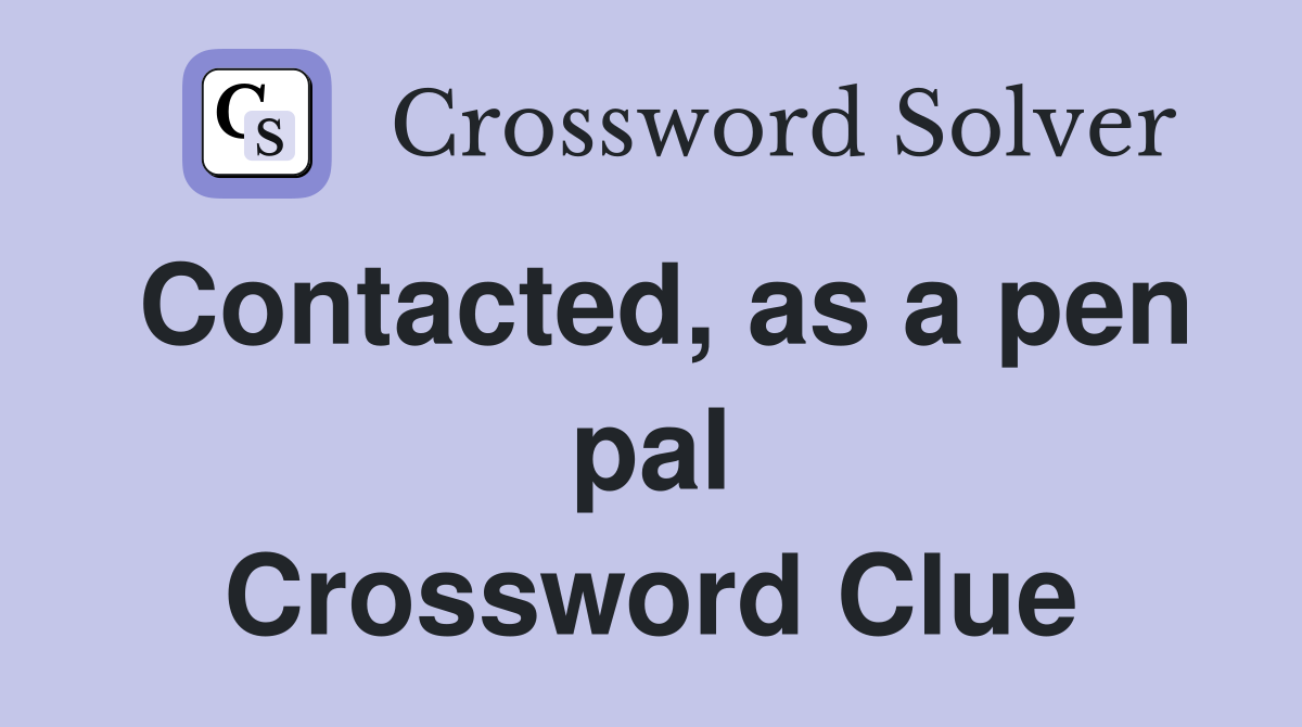 Contacted, as a pen pal Crossword Clue