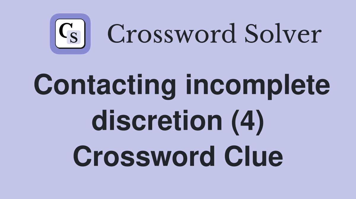 Contacting incomplete discretion (4) Crossword Clue