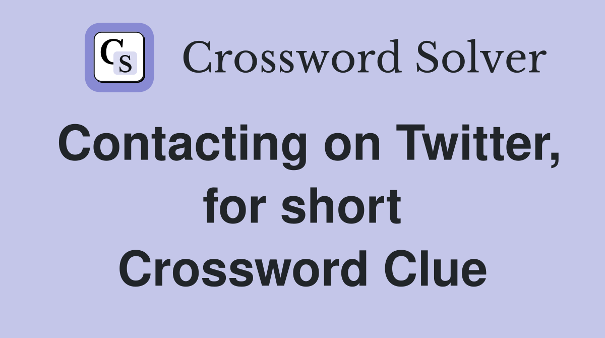 Contacting on Twitter, for short Crossword Clue