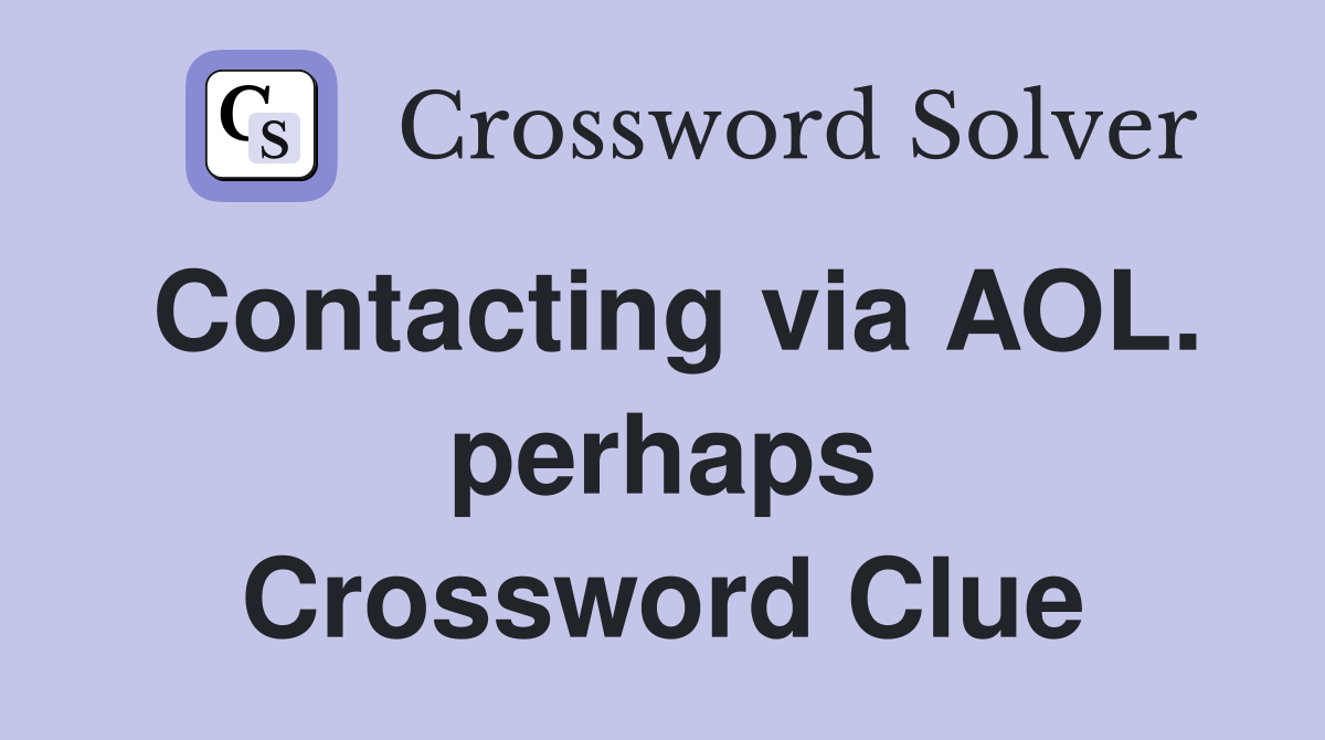 Contacting via AOL. perhaps Crossword Clue