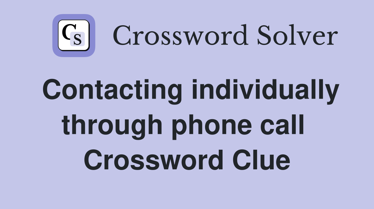 Contacting individually through phone call  Crossword Clue