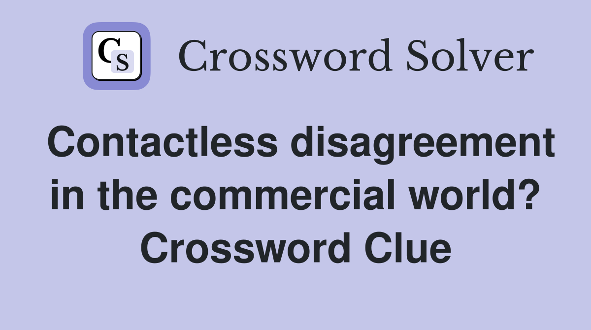 Contactless disagreement in the commercial world? Crossword Clue