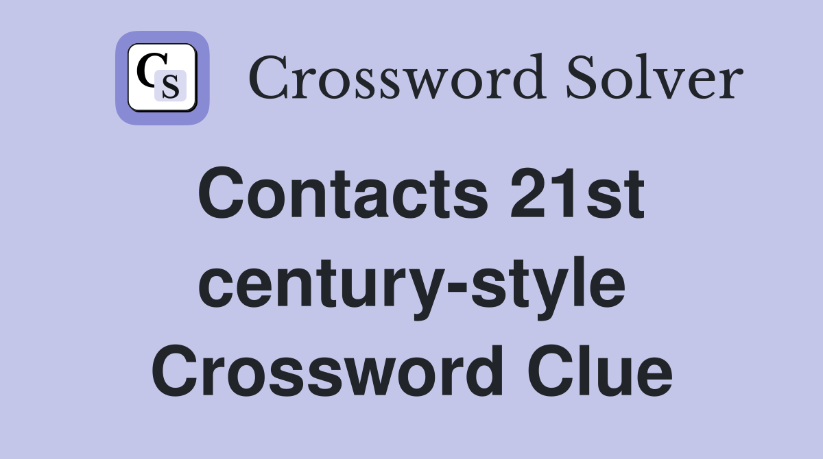 Contacts 21st century-style Crossword Clue