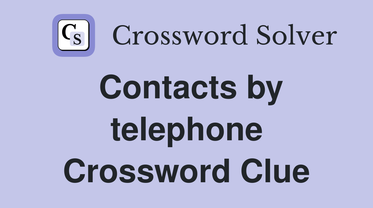 Contacts by telephone Crossword Clue
