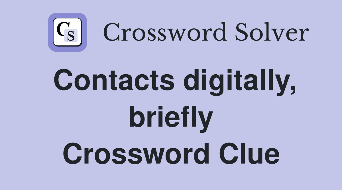 Contacts digitally, briefly Crossword Clue