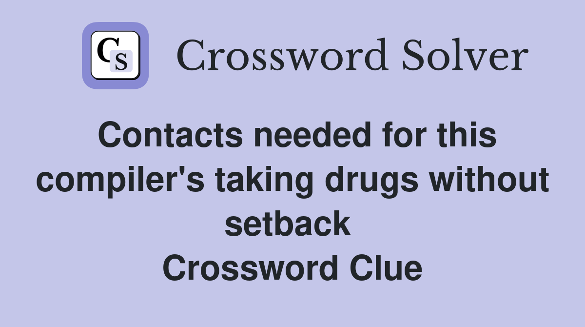 Contacts needed for this compiler's taking drugs without setback  Crossword Clue