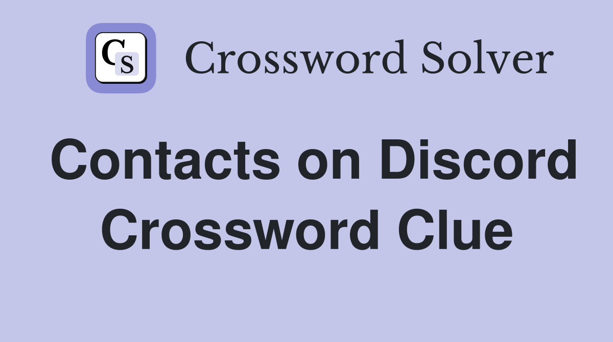 Contacts on Discord Crossword Clue