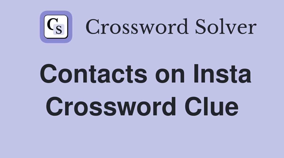 Contacts on Insta Crossword Clue