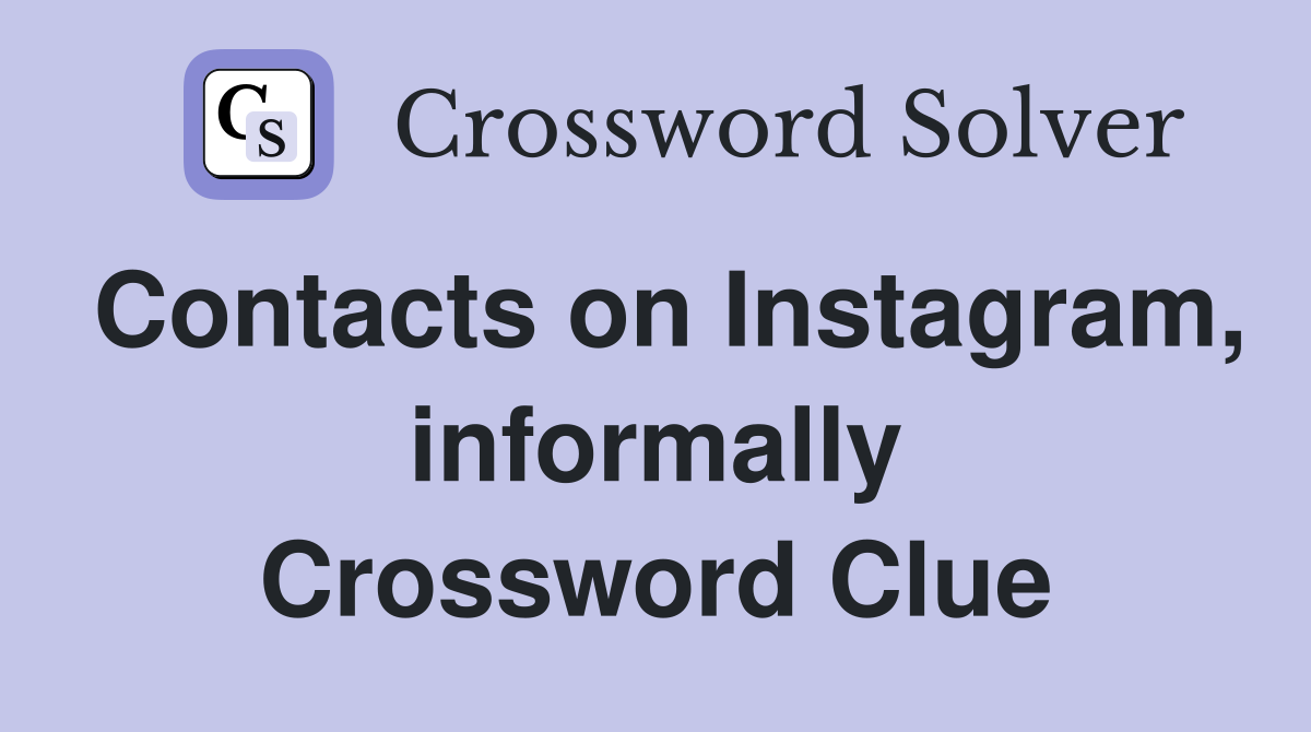 Contacts on Instagram, informally Crossword Clue