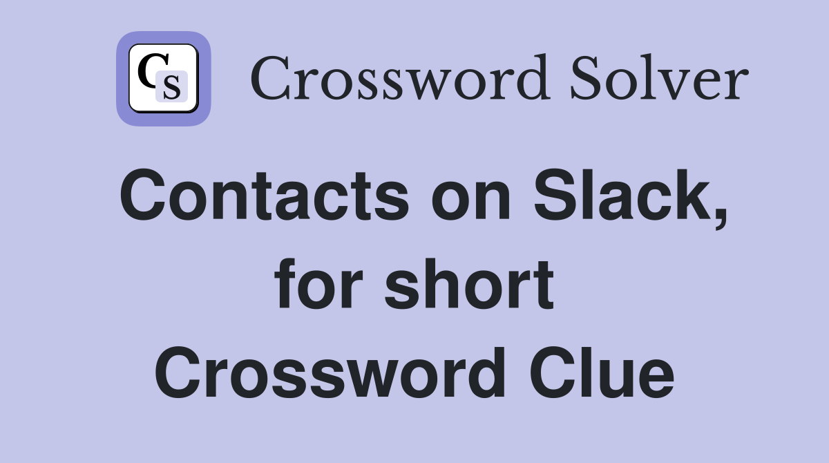 Contacts on Slack, for short Crossword Clue