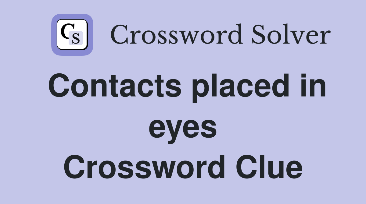 Contacts placed in eyes Crossword Clue