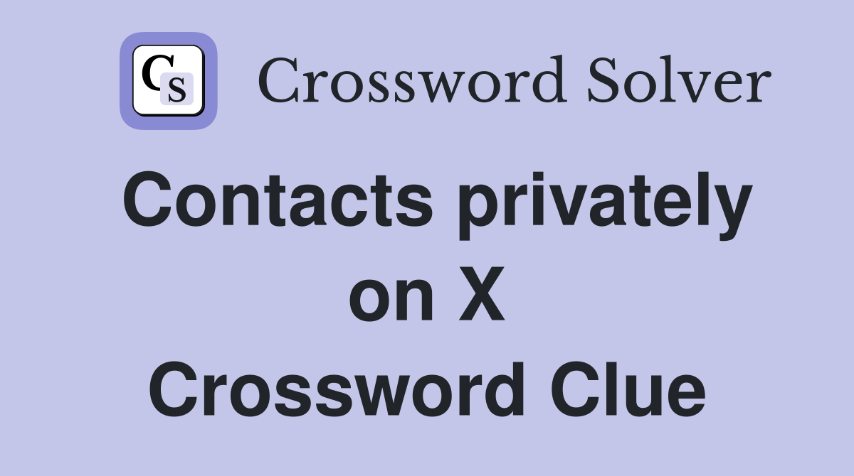 Contacts privately on X Crossword Clue