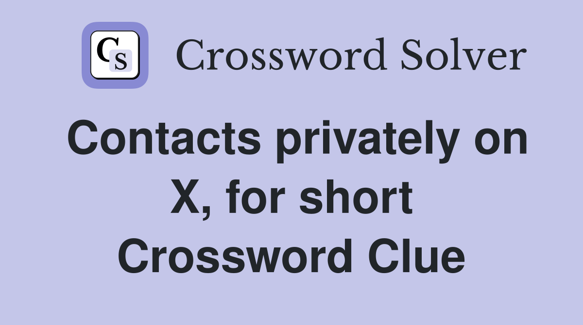 Contacts privately on X, for short Crossword Clue