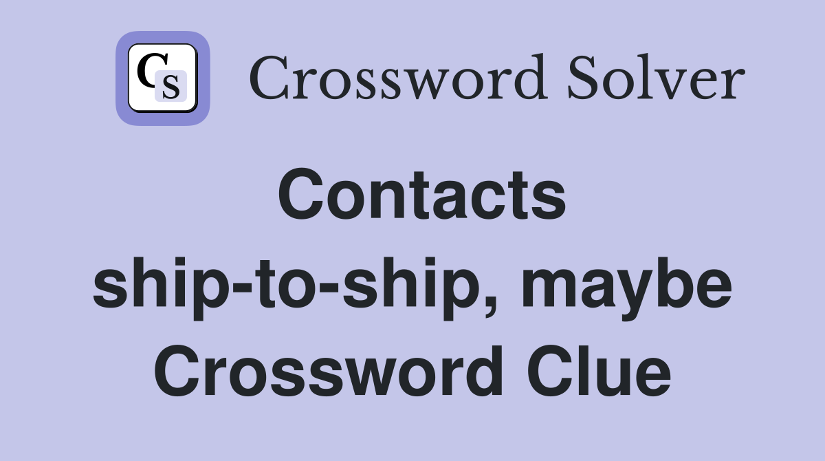 Contacts ship-to-ship, maybe Crossword Clue