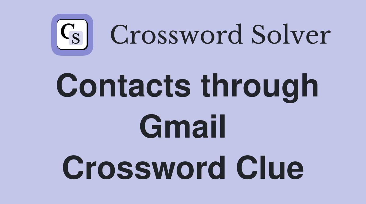 Contacts through Gmail Crossword Clue