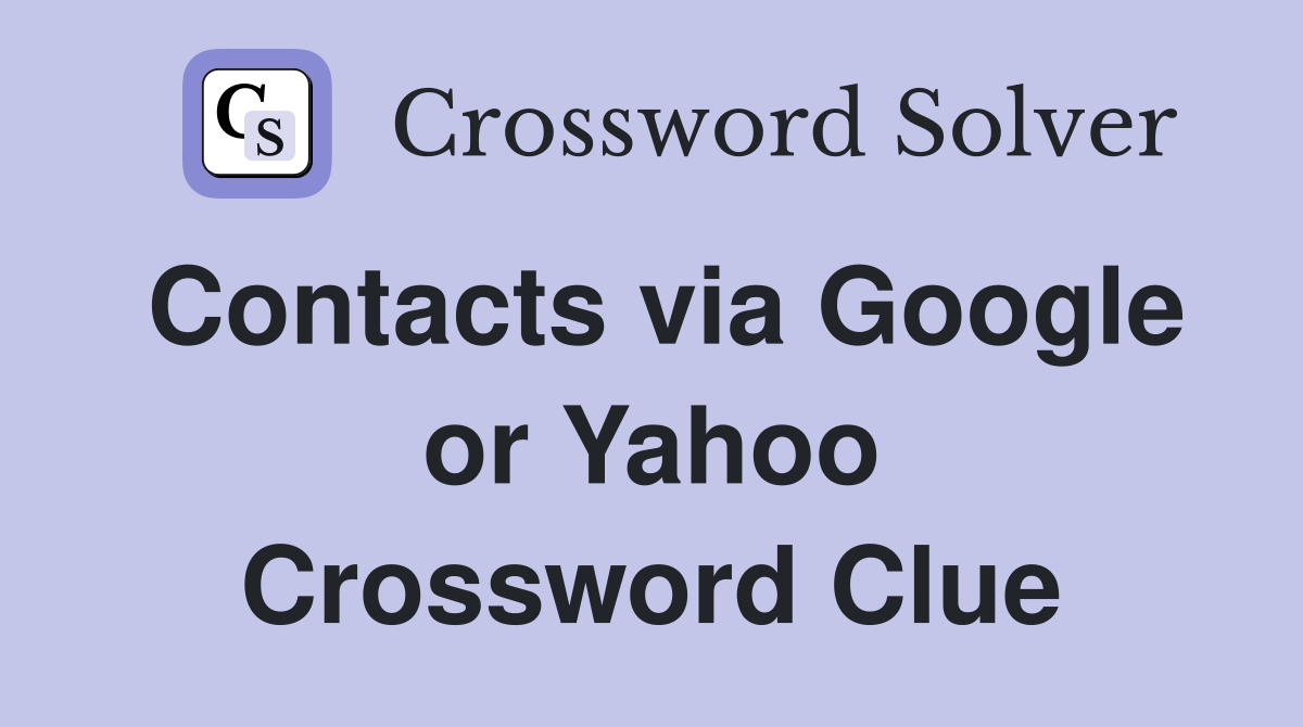 Contacts via Google or Yahoo Crossword Clue