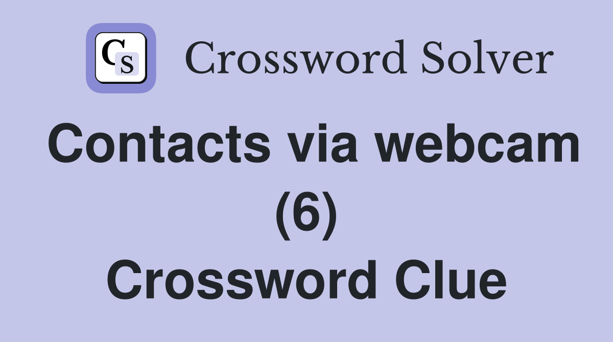 Contacts via webcam (6) Crossword Clue