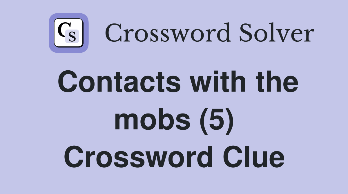 Contacts with the mobs (5) Crossword Clue