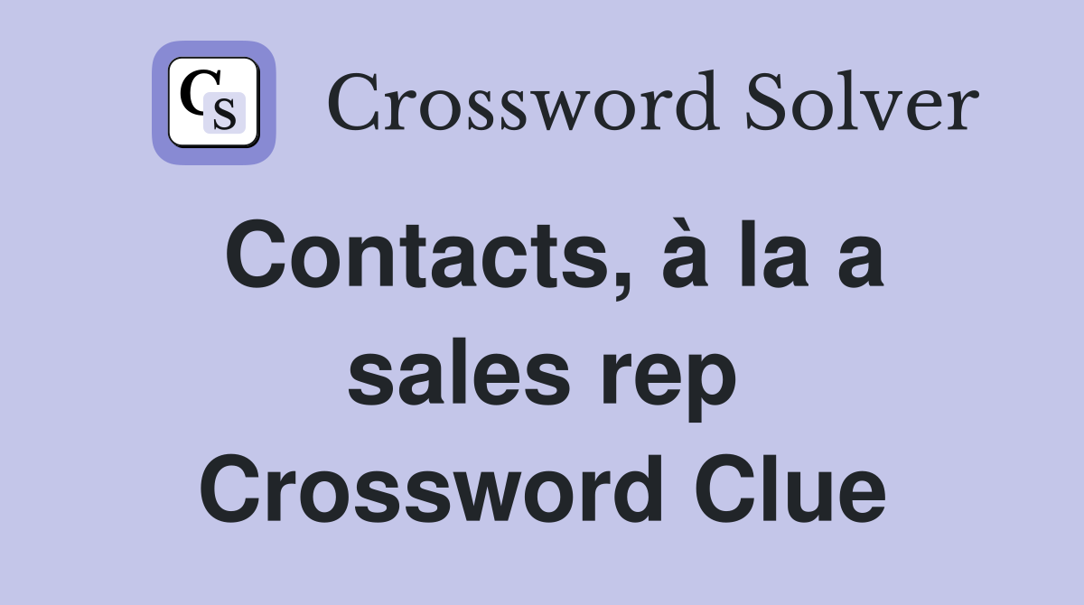 Contacts, à la a sales rep Crossword Clue