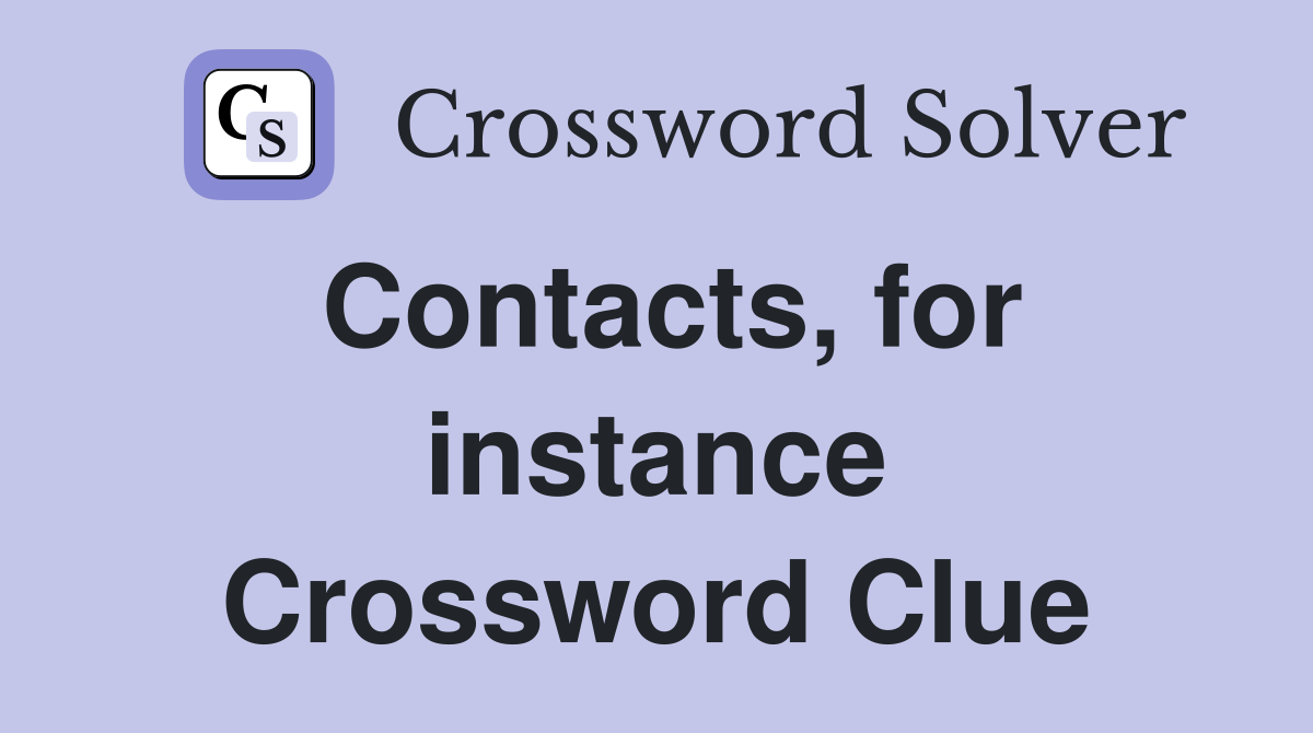Contacts, for instance Crossword Clue