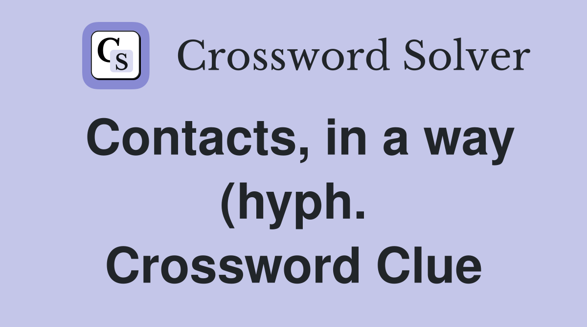 Contacts in a way (hyph ) Crossword Clue Answers Crossword Solver Contacts in a way (hyph ) Crossword Clue Answers Crossword Solver