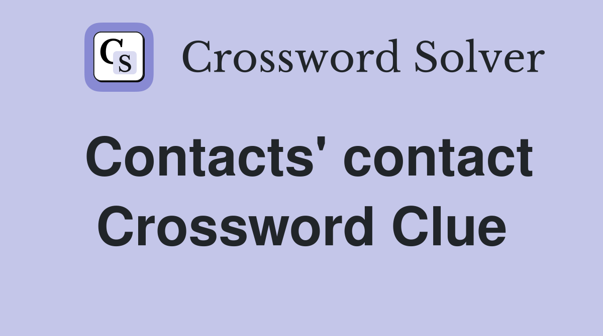 Contacts' contact Crossword Clue