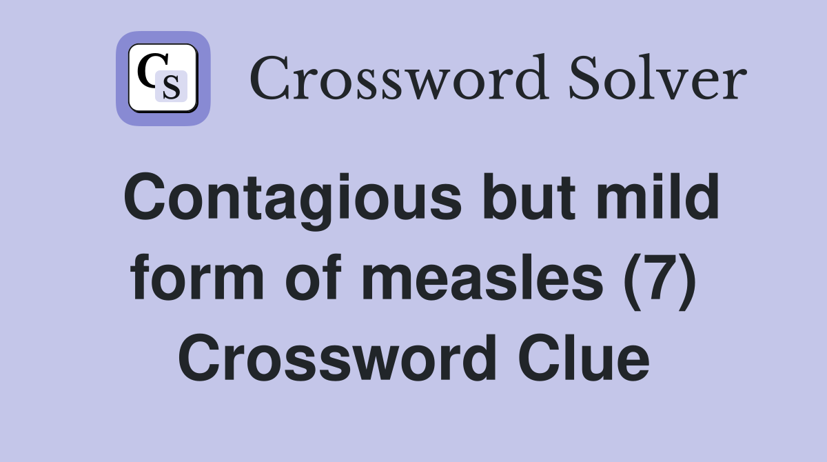 Contagious but mild form of measles (7) Crossword Clue