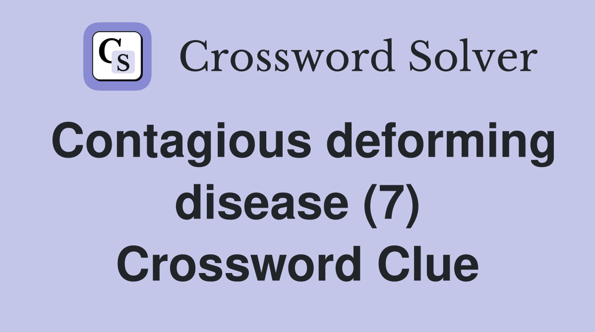 Contagious deforming disease (7) Crossword Clue