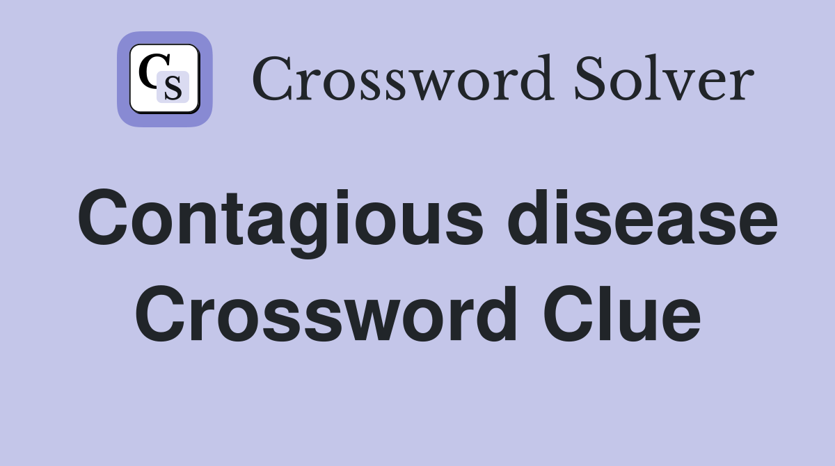 Contagious disease Crossword Clue