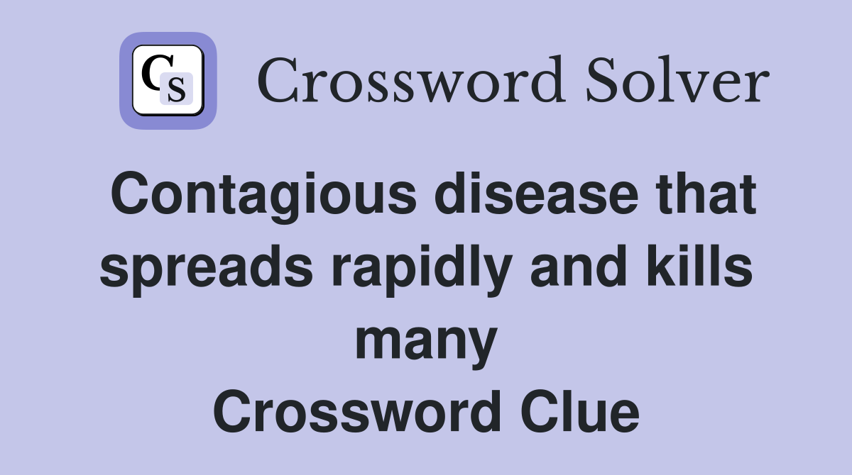 Contagious disease that spreads rapidly and kills many Crossword Clue