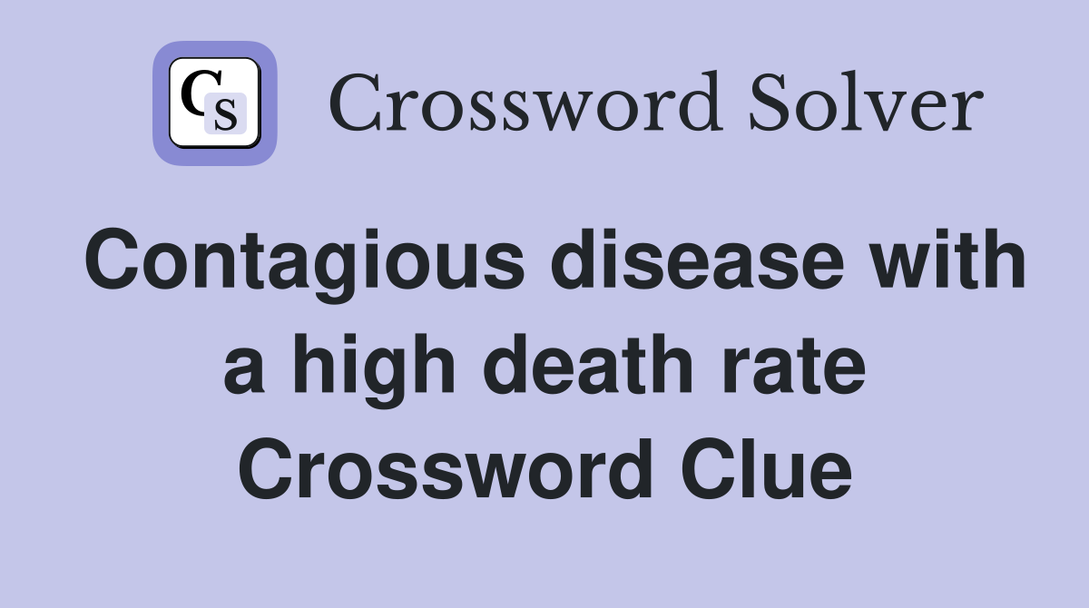 Contagious disease with a high death rate Crossword Clue