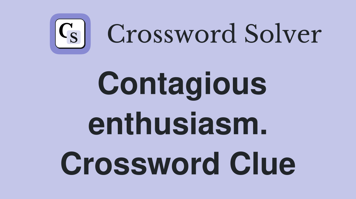 Contagious enthusiasm. Crossword Clue