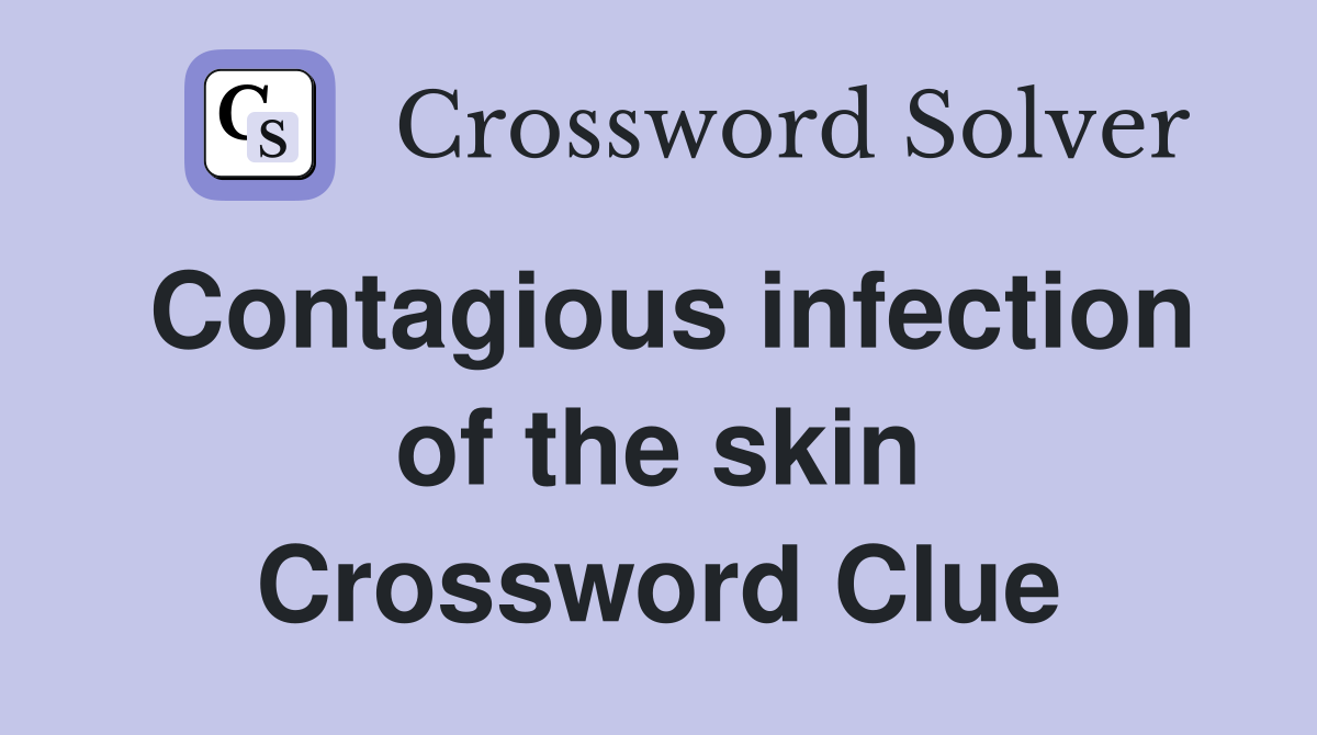 Contagious infection of the skin Crossword Clue