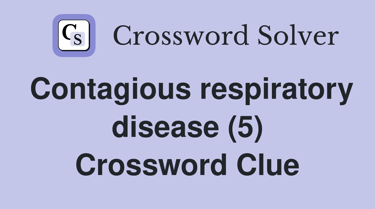 Contagious respiratory disease (5) Crossword Clue
