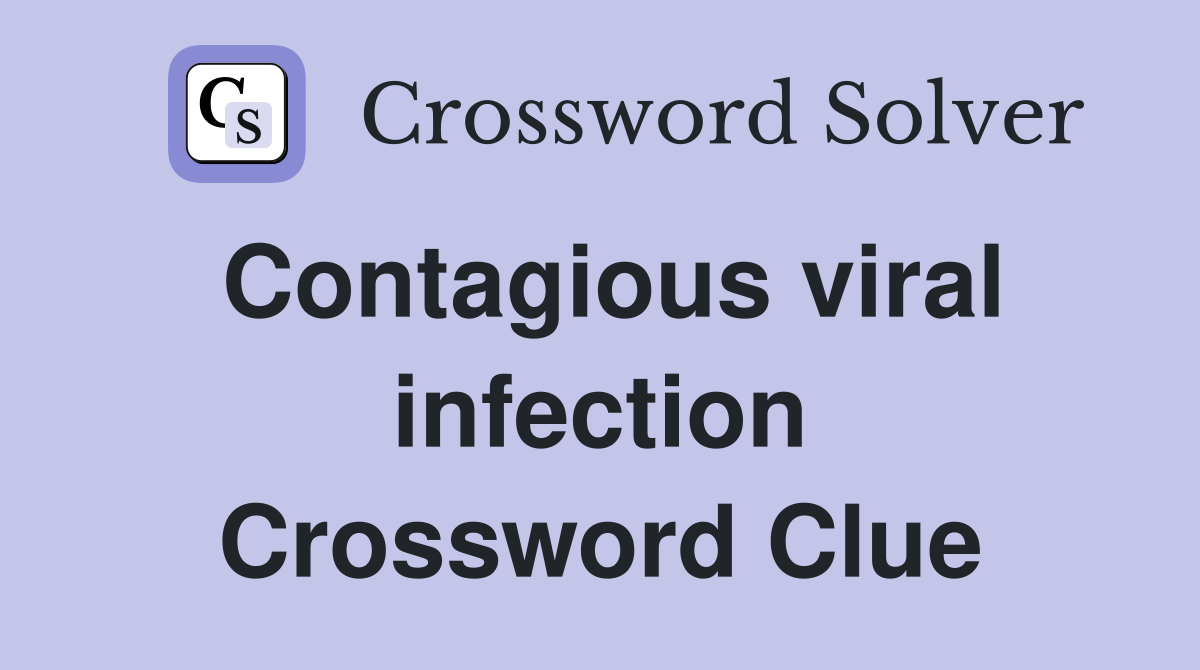 Contagious viral infection Crossword Clue