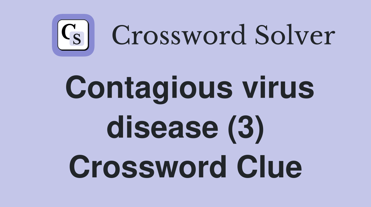 Contagious virus disease (3) Crossword Clue