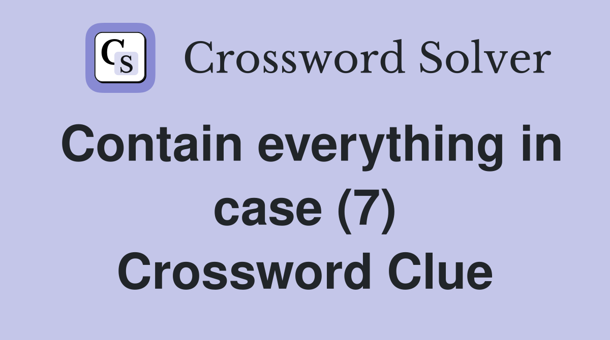 Contain everything in case (7) Crossword Clue