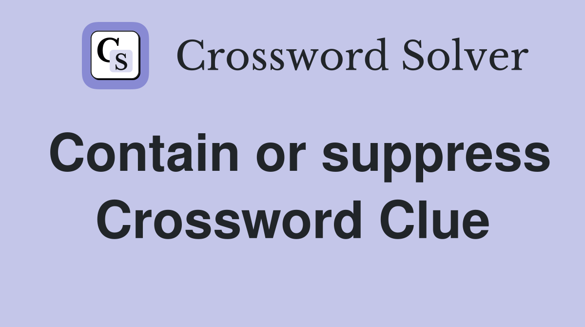 Contain or suppress Crossword Clue