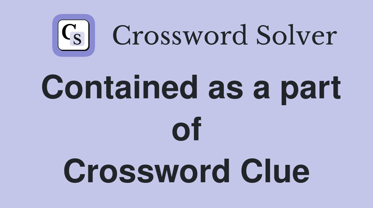 Contained as a part of Crossword Clue