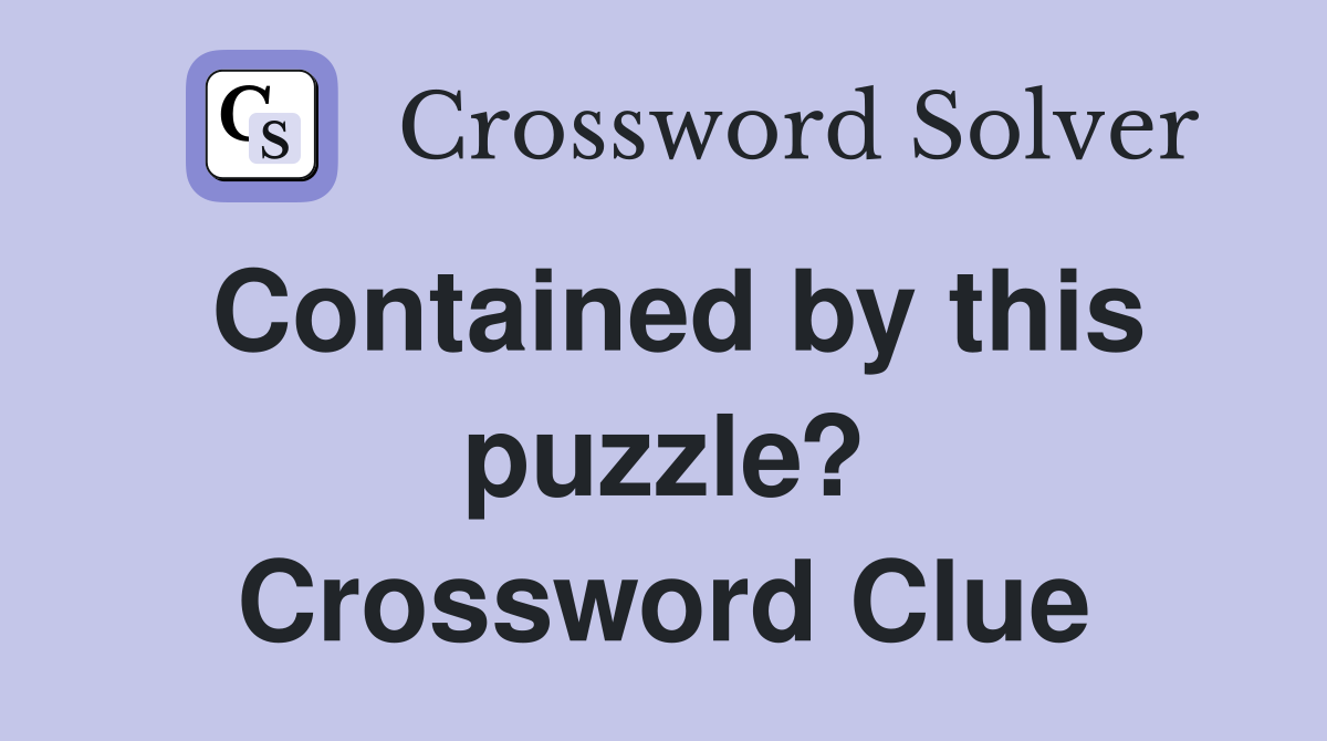 Contained by this puzzle? Crossword Clue