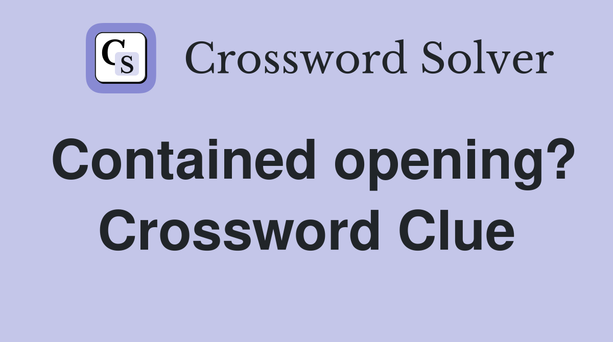 Contained opening? Crossword Clue