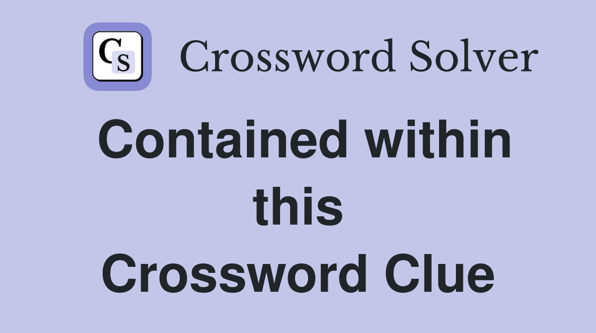 Contained within this Crossword Clue