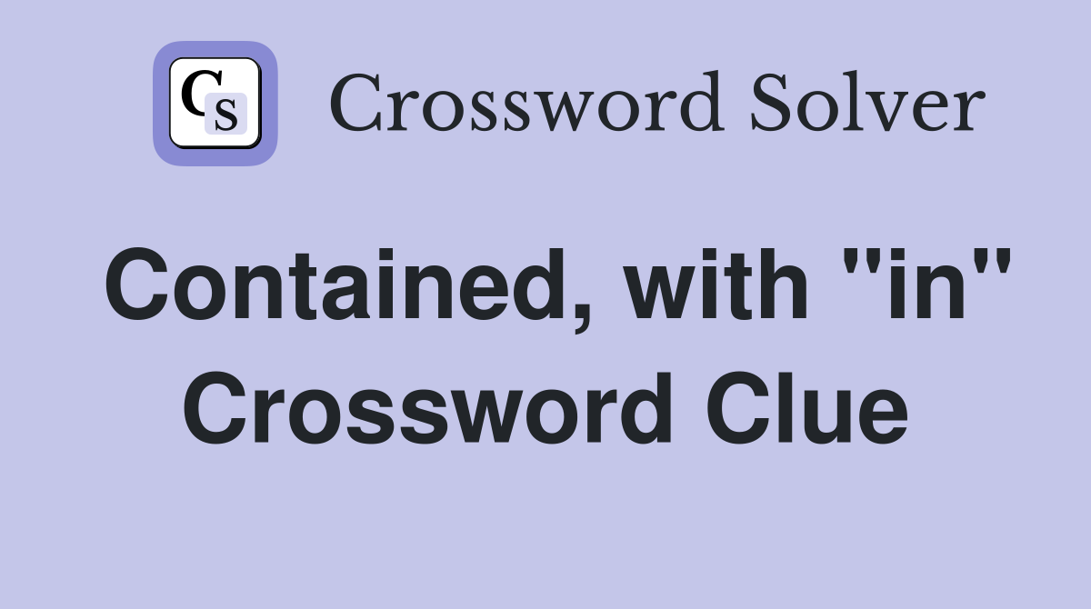 Contained, with "in" Crossword Clue