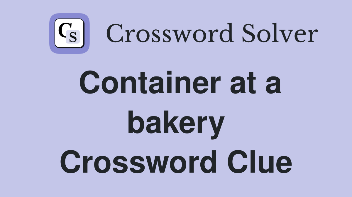 Container at a bakery Crossword Clue