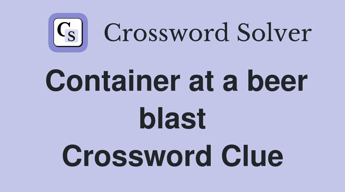 Container at a beer blast Crossword Clue