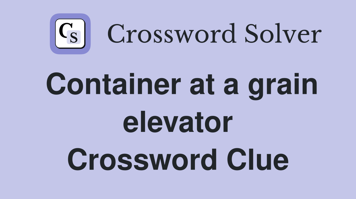 Container at a grain elevator Crossword Clue