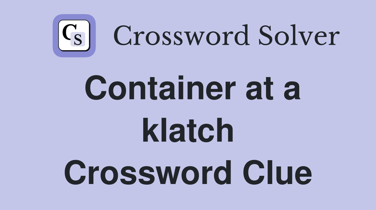 Container at a klatch Crossword Clue