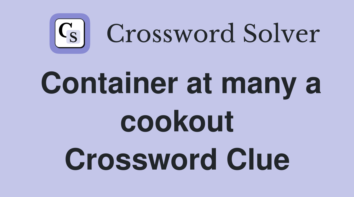 Container at many a cookout Crossword Clue